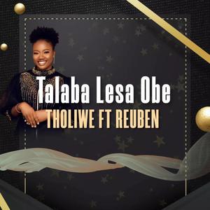 Tholiwe Talaba Lesa Obe (feat. Reuben)