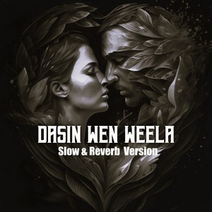 Dasin Wen Weela (Slow & Reverb Version)