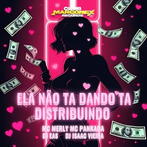 Ela Não Tá Dando Tá Distribuindo (Explicit)