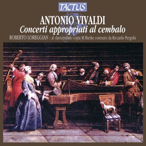 BACH, J.S.: Harpsichord Concertos (after Vivaldi's Violin Concertos) [Concerti Appropriati Al Cembalo] [Roberto Loreggian]