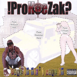 !ProHoeZak? Fake it Till I Make it