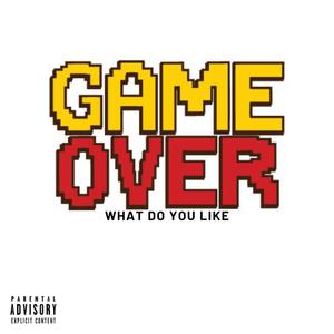 Game Over (What do you like) [feat. Fee-Z] [Explicit]