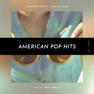 American Pop Hits - Contemporary And Catchy Vocal Pop Songs, Vol. 10