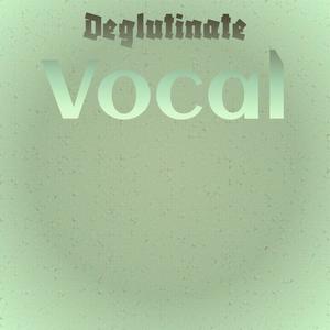 Deglutinate Vocal