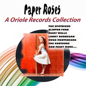 Paper Roses - A Oriole Records Collction