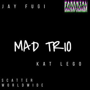 Mad Trio (feat. Scatter worldwide & Kat Legoo) (Explicit)