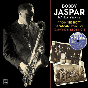 Bobby Jaspar Early Years: From Be-Bop to Cool - 1947-1951