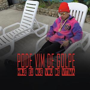 PODE VIM DE GOLPE HOJE EU QUE VOU DE VITIMA (Explicit)