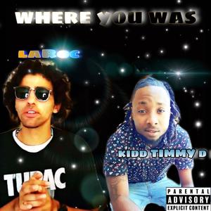 Where You Was(feat. Kidd Timmy D) (Explicit)