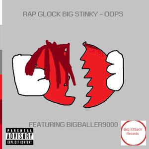 Oops-Rap Glock Big Stinky&Bigballer9000