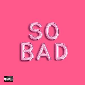 So Bad (feat. Abenami & Simiousa) [Explicit]