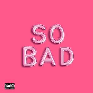 So Bad (feat. Abenami & Simiousa) (Explicit)