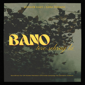 Bano Tere Sehray Ki (feat. Zara Madani)
