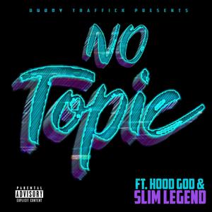 No Topic (feat. Hood God & Slim Legend) [Explicit]