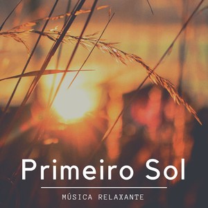 Primeiro Sol - Música Relaxante para Reunir Todo Mundo, Felicidade e Paz Interior