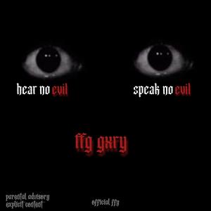 Hear No Evil, Speak No Evil (feat. FFG Gxry) (Explicit)