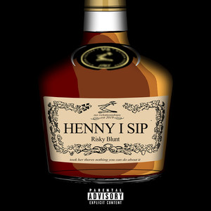 Henny I Sip (Explicit)