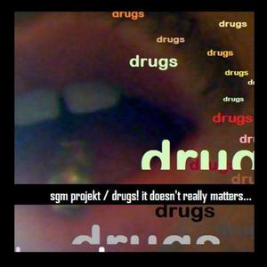 SGM Projekt: Drugs! It Doesn't Really Matters... (Explicit)