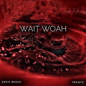 Wait WOAH (Explicit)