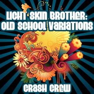 Crash Crew - Light Skin Brother (Mix 1)