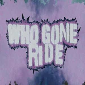 Who Gone Ride (Explicit)