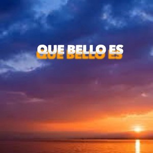 Que Bello Es (feat. B.A)