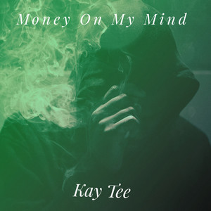 Kay Tee - Money On My Mind (Explicit)