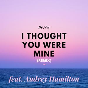 I Thought You Were Mine (feat. Audrey Hamilton)