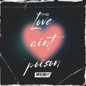 Love aint posion (Explicit)