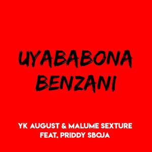 UYABABONA BENZANI (feat. Yk August & Priddy Sboja)