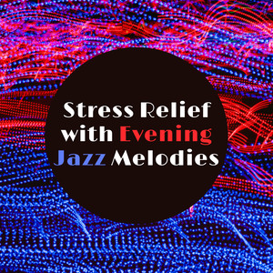 Stress Relief with Evening Jazz Melodies