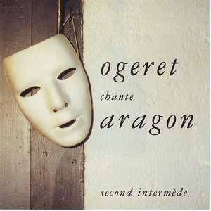 Ogeret chante Aragon (Second intermède)