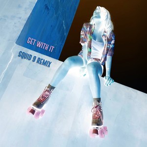 Get With It (Squid 9 Remix)