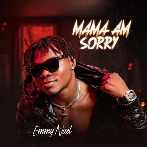 Mama am sorry