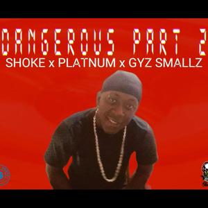 Dangerous Part 2 (feat. Shoke, Platnum & Gyaz Smallz)