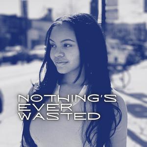 Nothing's Ever Wasted