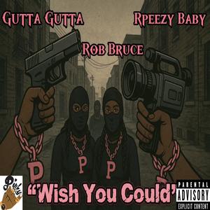 Wish You Could (feat. Rpeezy Baby & Rob Bruce) (Explicit)