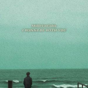 I WANNA BE WITH YOU