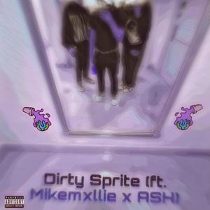 Dirty Sprite(feat. MikeMxlli & A.S.H) (Explicit)