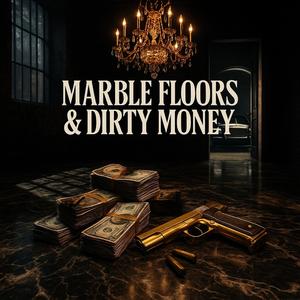 MARBLE FLOORS & DIRTY MONEY (Explicit)