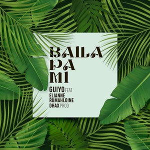 Baila Pa´ Mi (feat. Elianne Rumahloine)