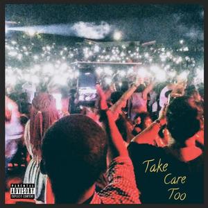 Take Care Too (Explicit)