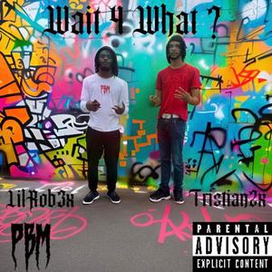 Wait 4 What ? (feat. Tristian2x) [Explicit]