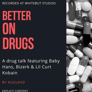 Better On Drugs(feat. Baby Hans, Bizerk & Lil Curt Kobain) (Explicit)