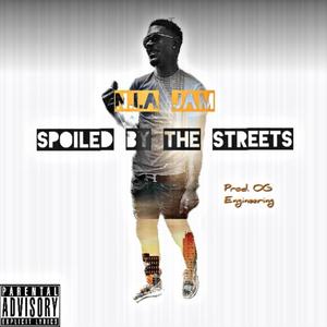 Spoiled By The Streets (Explicit)