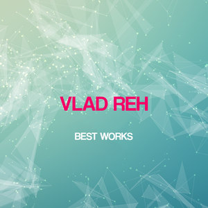 Vlad Reh Best Works