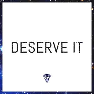 Deserve It (Explicit)