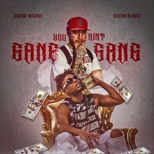 You Aint Gang Gang (feat. Boston Blanco) [Explicit]