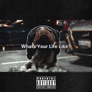 Whats Your Life Like? (Explicit)
