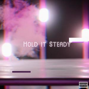 Hold it Steady (Explicit)